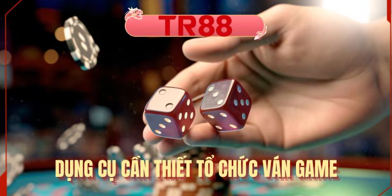 Dụng cụ cần thiết tổ chức ván game